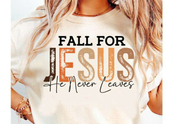 Fall for Jesus He Never Leaves