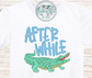 Later Gator.....After While Crocodile